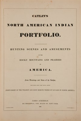 Lot 5 - CATLIN, GEORGE Catlin's North American Indian...
