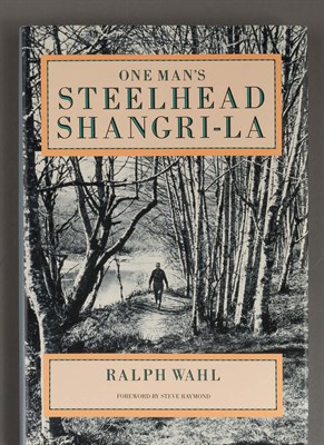 Lot 319 - WAHL, RALPH One Man's Steelhead Shangri-la....