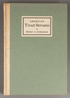 Lot 155 - INGRAHAM, HENRY ANDREWS American Trout Streams:...