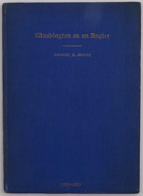 Lot 209 - MOORE, GEORGE H. Washington as an Angler with...