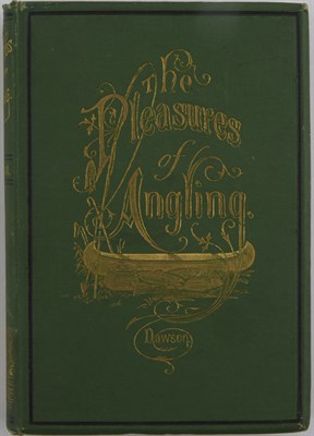 Lot 73 - DAWSON, GEORGE Pleasures of Angling with Rob...