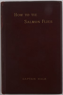 Lot 131 - HALE, CAPTAIN How to Tie Salmon Flies: A...