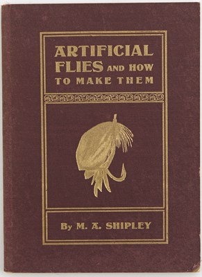 Lot 271 - SHIPLEY, M.A. Artificial Flies and How To Make...