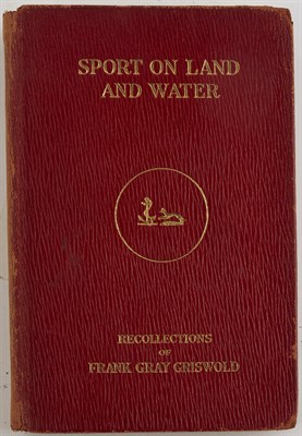 Lot 90 - GRISWOLD, F. GRAY Sport on Land and Water,...