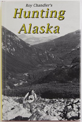 Lot 45 - CHANDLER, ROY Hunting Alaska. Jacksonville:...