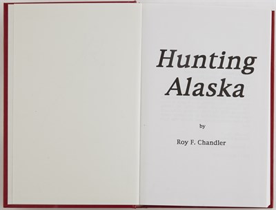 Lot 45 - CHANDLER, ROY Hunting Alaska. Jacksonville:...