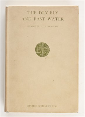 Lot 193 - LA BRANCHE, GEORGE M. L. The Dry Fly and Fast...