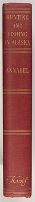 Lot 57 - ANNABEL, RUSSELL Hunting and Fishing in Alaska....