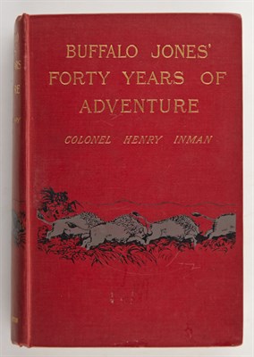 Lot 152 - INMAN, COLONEL HENRY Buffalo Jones' Forty...