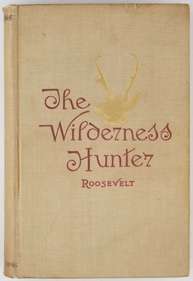 Lot 258 - ROOSEVELT, THEODORE The Wilderness Hunter: An...