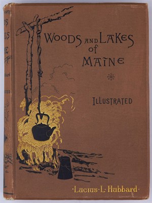 Lot 145 - HUBBARD, LUCIUS L. Woods and Lakes of Maine. A...