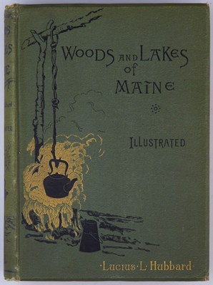 Lot 144 - HUBBARD, LUCIUS L. Woods and Lakes of Maine. A...
