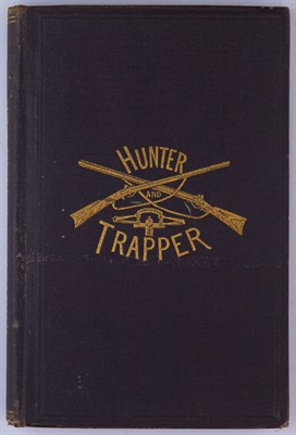 Lot 288 - THRASHER, HALSEY The Hunter and Trapper. New...