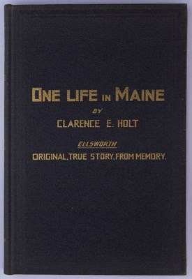 Lot 190 - [MAINE] HOLT, CLARENCE E. One Life in Maine....