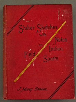 Lot 50 - BROWN, J. MORAY Shikar Sketches with Notes on...