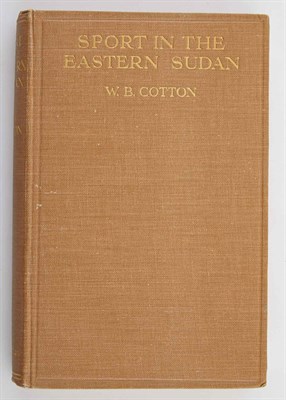 Lot 98 - COTTON, W. B. Sport in the Eastern Sudan from...