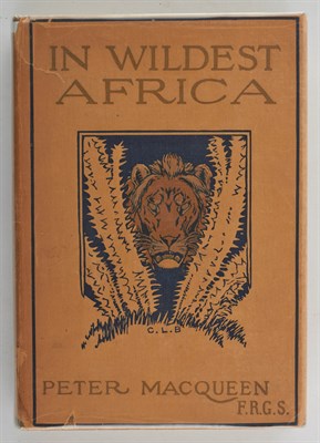 Lot 245 - MACQUEEN, PETER In Wildest Africa. The Record...