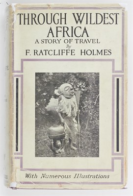 Lot 193 - HOLMES, F. RATCLIFFE Through Wildest Africa. A...