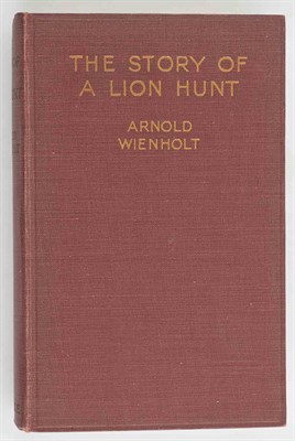 Lot 391 - WIENHOLT, ARNOLD The Story of a Lion Hunt....