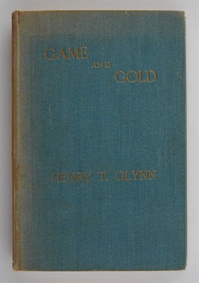 Lot 167 - GLYNN, HENRY T. Game and Gold. Memories of...