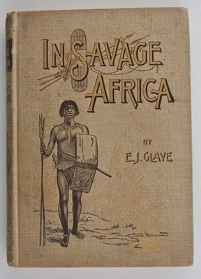 Lot 166 - GLAVE, E. J. In Savage Africa; or, Six Years...