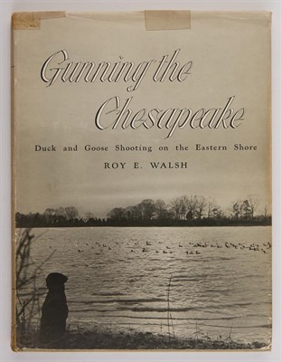 Lot 140 - WALSH, ROY E. Gunning the Chesapeake. Duck and...