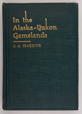 Lot 99 - McGUIRE, J. A. In the Alaska-Yukon Gamelands....