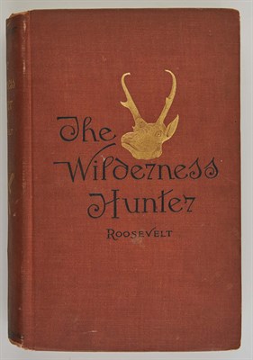 Lot 116 - ROOSEVELT, THEODORE The Wilderness Hunter. An...