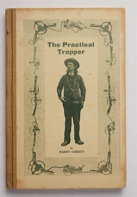 Lot 1026 - CHRISTY, HARRY The Practical Trapper. Simple...