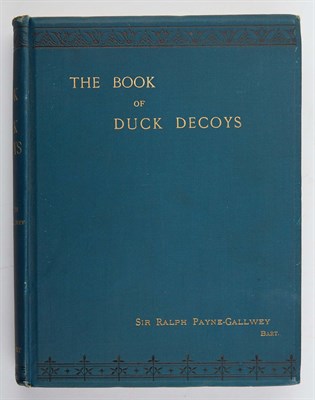 Lot 1076 - PAYNE-GALLWEY, RALPH The Book of Duck Decoys....