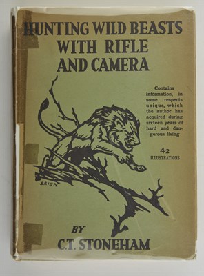 Lot 309 - STONEHAM, C. T. Hunting Wild Beasts with Rifle...