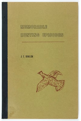 Lot 294 - [BIRD HUNTING] HANLON, J. E. Memorable Hunting...