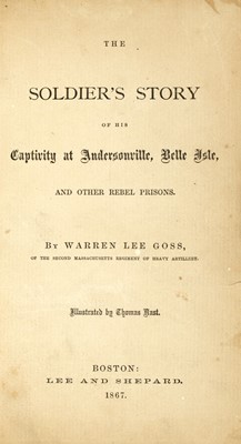 Lot 29 - [CIVIL WAR - PRISONS]
GOSS, WARREN LEE. The Soldier's Story of his Captivity at Andersonville, Belle Isle, and Other Rebel Prisons.
