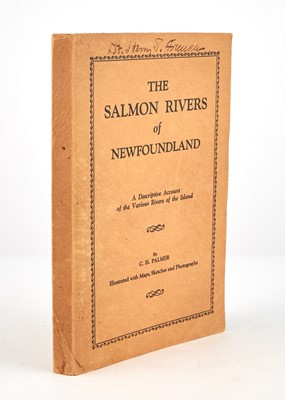 Lot 144 - [ANGLING]
PALMER, C. H. The Salmon Rivers of Newfoundland. A Descriptive Account of the Various Rivers of the Island...
