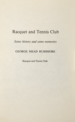 Lot 94 - [SQUASH AND TENNIS]
RUSHMORE, GEORGE MEAD. Racquet and Tennis Club. Some History and Some Memories.