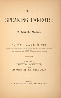 Lot 21 - [ORNITHOLOGY]
RUSS, DR. KARL [translated by] LEONORA SCHULTZE. The Speaking Parrots: A Scientific Manual.