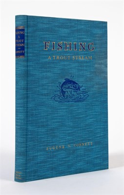 Lot 144 - [ANGLING] CONNETT, EUGENE V. Fishing a Trout...