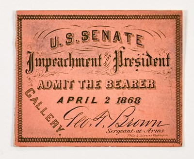Lot 47 - An 1868 Andrew Johnson impeachment trial ticket
